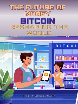 cover image of The Future of Money Bitcoin Reshaping the World